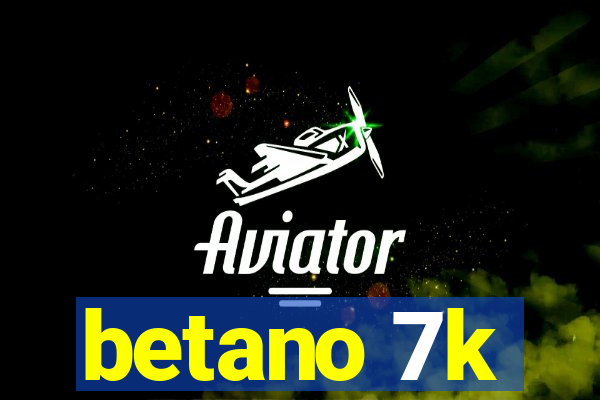 betano 7k